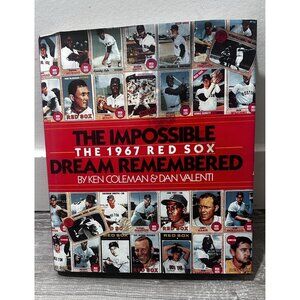 The Impossible Dream Remembered The 1967 Red Sox By Ken Coleman and Dan Valenti